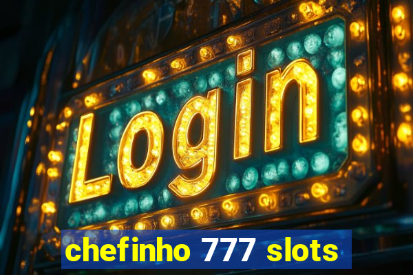 chefinho 777 slots